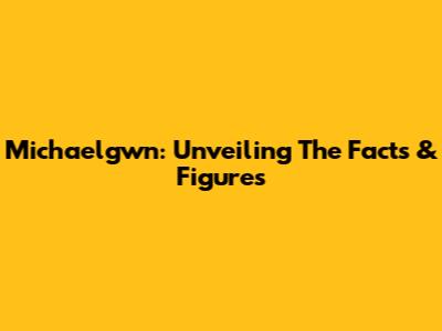 Michaelgwn: Unveiling The Facts & Figures