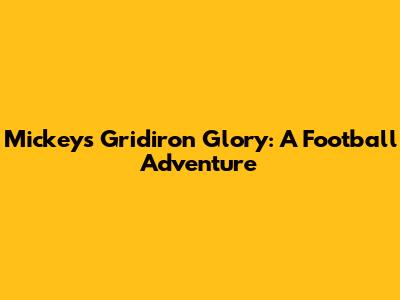 Mickey's Gridiron Glory: A Football Adventure