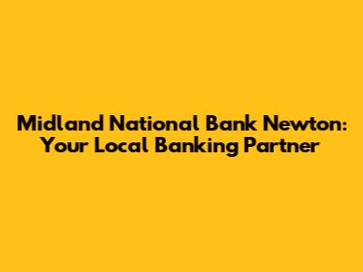 Midland National Bank Newton: Your Local Banking Partner
