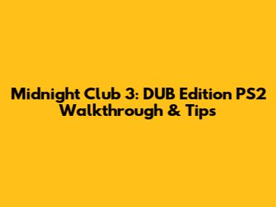 Midnight Club 3: DUB Edition PS2 Walkthrough & Tips