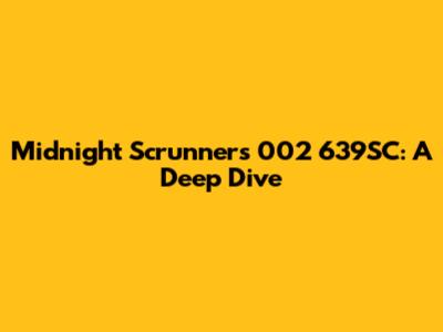 Midnight Scrunners 002 639SC: A Deep Dive