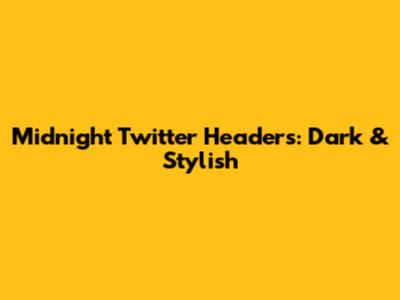 Midnight Twitter Headers: Dark & Stylish