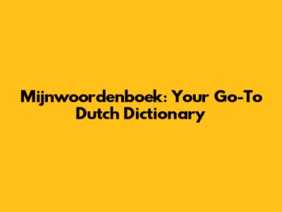Mijnwoordenboek: Your Go-To Dutch Dictionary