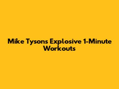 Mike Tyson's Explosive 1-Minute Workouts