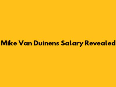 Mike Van Duinen's Salary Revealed