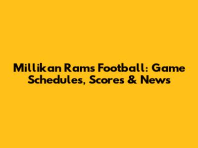Millikan Rams Football: Game Schedules, Scores & News
