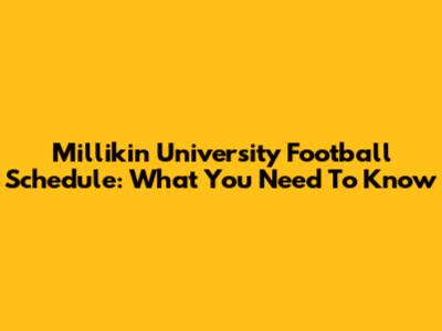 Millikin University Football Schedule: What You Need To Know