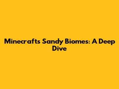 Minecraft's Sandy Biomes: A Deep Dive