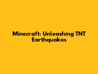 Minecraft: Unleashing TNT Earthquakes