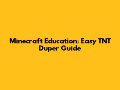 Minecraft Education: Easy TNT Duper Guide