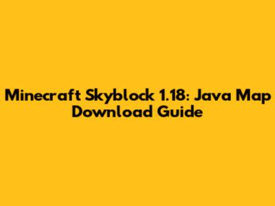 Minecraft Skyblock 1.18: Java Map Download Guide