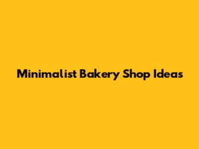 Minimalist Bakery Shop Ideas