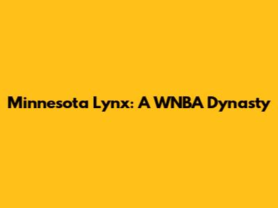 Minnesota Lynx: A WNBA Dynasty