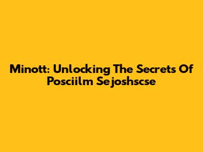 Minott: Unlocking The Secrets Of Posciilm Sejoshscse