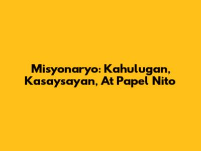 Misyonaryo: Kahulugan, Kasaysayan, At Papel Nito