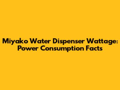 Miyako Water Dispenser Wattage: Power Consumption Facts