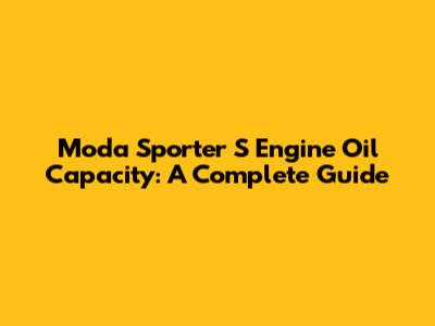 Moda Sporter S Engine Oil Capacity: A Complete Guide