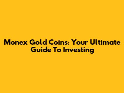 Monex Gold Coins: Your Ultimate Guide To Investing