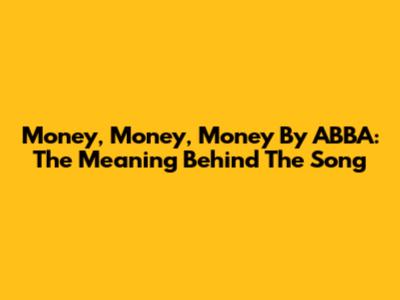Money, Money, Money By ABBA: The Meaning Behind The Song