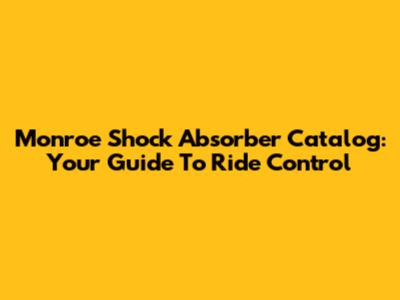 Monroe Shock Absorber Catalog: Your Guide To Ride Control