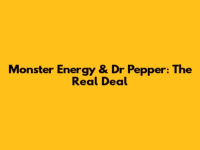 Monster Energy & Dr Pepper: The Real Deal