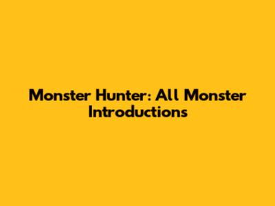 Monster Hunter: All Monster Introductions