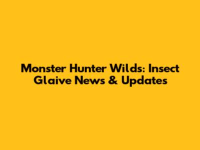 Monster Hunter Wilds: Insect Glaive News & Updates