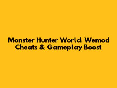 Monster Hunter World: Wemod Cheats & Gameplay Boost