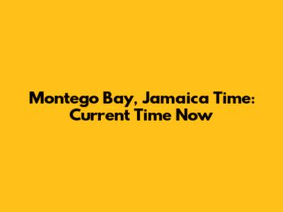 Montego Bay, Jamaica Time: Current Time Now