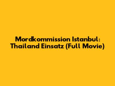 Mordkommission Istanbul: Thailand Einsatz (Full Movie)