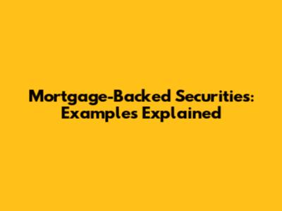 Mortgage-Backed Securities: Examples Explained