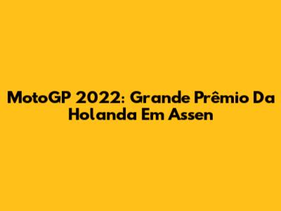 MotoGP 2022: Grande Prêmio Da Holanda Em Assen