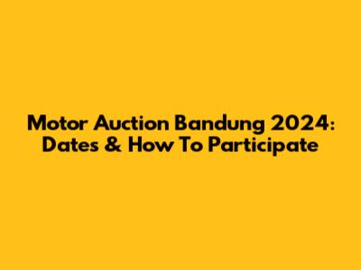 Motor Auction Bandung 2024: Dates & How To Participate