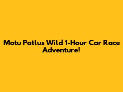 Motu Patlu's Wild 1-Hour Car Race Adventure!