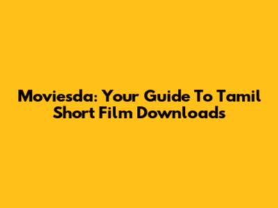 Moviesda: Your Guide To Tamil Short Film Downloads