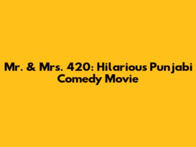 Mr. & Mrs. 420: Hilarious Punjabi Comedy Movie