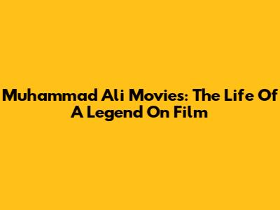 Muhammad Ali Movies: The Life Of A Legend On Film