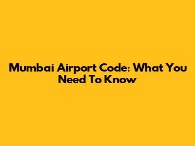 Mumbai Airport Code: What You Need To Know