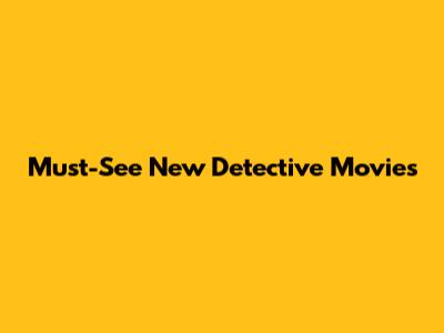 Must-See New Detective Movies