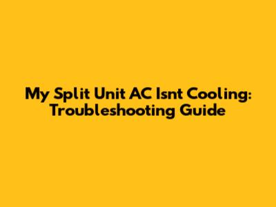 My Split Unit AC Isn't Cooling: Troubleshooting Guide