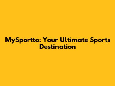 MySportto: Your Ultimate Sports Destination