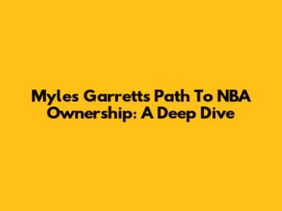 Myles Garrett's Path To NBA Ownership: A Deep Dive