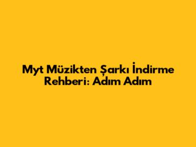 Myt Müzik'ten Şarkı İndirme Rehberi: Adım Adım