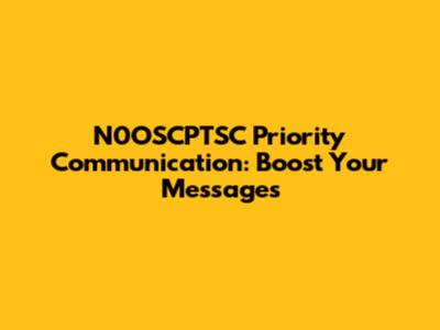 N0OSCPTSC Priority Communication: Boost Your Messages