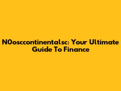 N0osccontinentalsc: Your Ultimate Guide To Finance