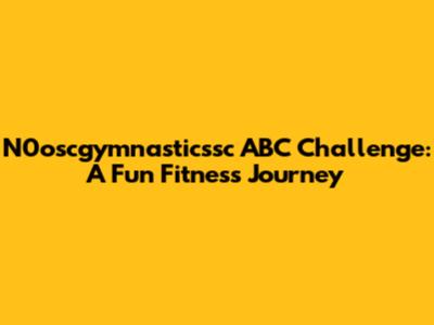N0oscgymnasticssc ABC Challenge: A Fun Fitness Journey