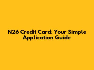 N26 Credit Card: Your Simple Application Guide