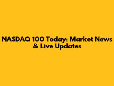 NASDAQ 100 Today: Market News & Live Updates