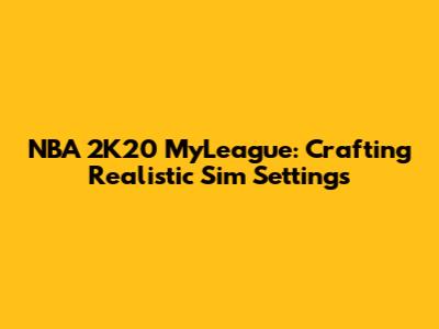NBA 2K20 MyLeague: Crafting Realistic Sim Settings