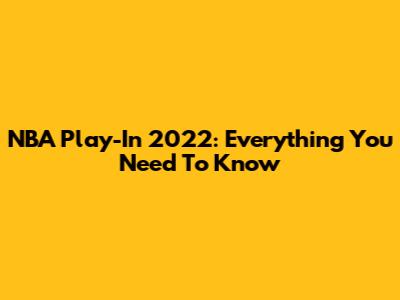 NBA Play-In 2022: Everything You Need To Know